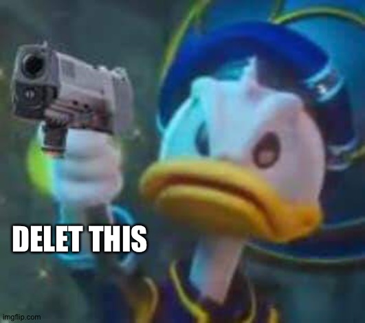 Kingdom Hearts Donald Duck | DELET THIS | image tagged in kingdom hearts donald duck | made w/ Imgflip meme maker