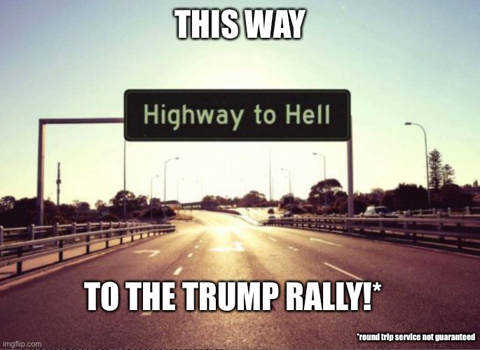 Those people should’ve pulled themselves up by their bootstraps and found their own way home | THIS WAY; TO THE TRUMP RALLY!*; *round trip service not guaranteed | image tagged in donald trump is an idiot,election 2020 | made w/ Imgflip meme maker