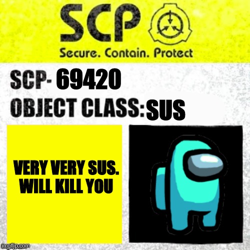 scp 69420 |  SUS; 69420; VERY VERY SUS. WILL KILL YOU | image tagged in scp euclid label template foundation tale's | made w/ Imgflip meme maker