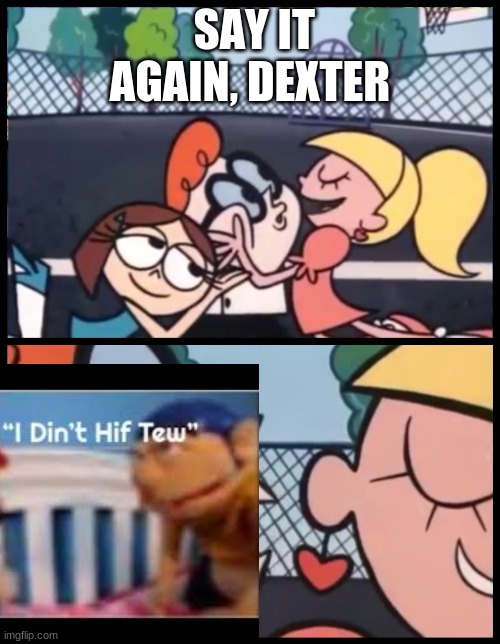 Your not the boss of me | SAY IT AGAIN, DEXTER | image tagged in memes,say it again dexter | made w/ Imgflip meme maker