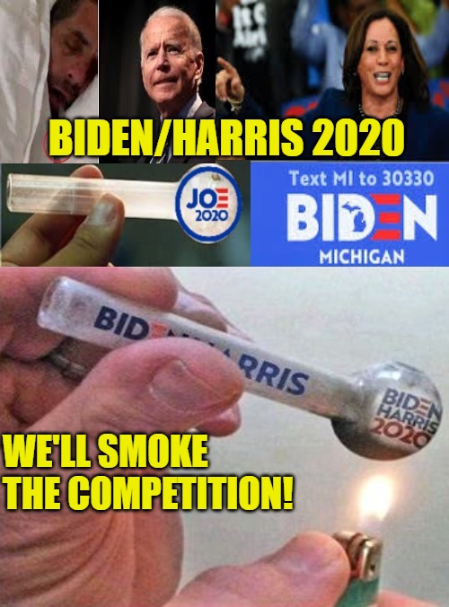 A-Biden No Laws | BIDEN/HARRIS 2020; WE'LL SMOKE
THE COMPETITION! | image tagged in biden 2020 let's get crackin',creepy joe biden,obama biden,biden obama,election 2020,2020 sucks | made w/ Imgflip meme maker