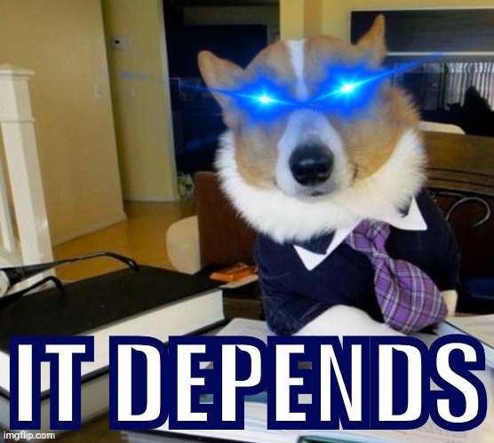 It depends lawyer corgi dog | image tagged in it depends lawyer corgi dog | made w/ Imgflip meme maker
