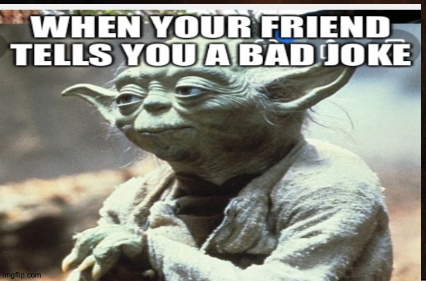 Bad joke | image tagged in star wars,yoda,bad joke | made w/ Imgflip meme maker