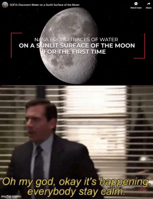 So yeah now there's water on the moon | image tagged in oh my god okay it's happening everybody stay calm | made w/ Imgflip meme maker