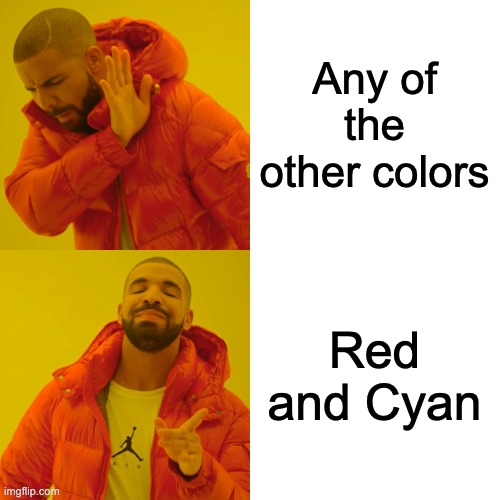 Drake Hotline Bling Meme | Any of the other colors Red and Cyan | image tagged in memes,drake hotline bling | made w/ Imgflip meme maker