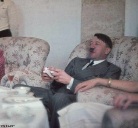 Hitler Videogaming | image tagged in hitler videogaming | made w/ Imgflip meme maker