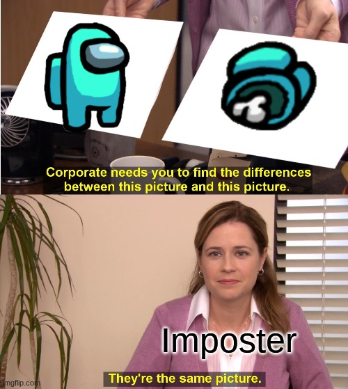 They're The Same Picture Meme | Imposter | image tagged in memes,they're the same picture | made w/ Imgflip meme maker