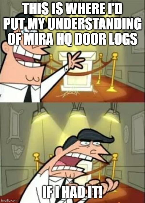 This Is Where I'd Put My Trophy If I Had One Meme | THIS IS WHERE I'D PUT MY UNDERSTANDING OF MIRA HQ DOOR LOGS; IF I HAD IT! | image tagged in memes,this is where i'd put my trophy if i had one,among us | made w/ Imgflip meme maker