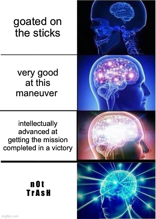 f a c t s | goated on the sticks; very good at this maneuver; intellectually advanced at getting the mission completed in a victory; n O t   T r A s H | image tagged in memes,expanding brain | made w/ Imgflip meme maker