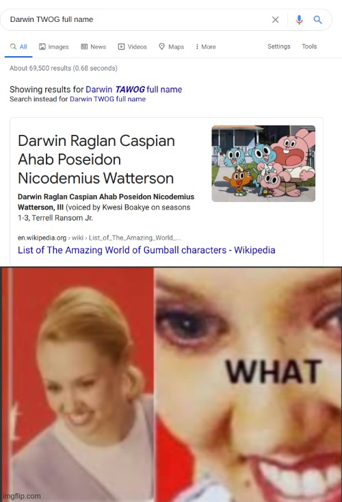 W  h  a  t | image tagged in darwin watterson,tawog,funny | made w/ Imgflip meme maker