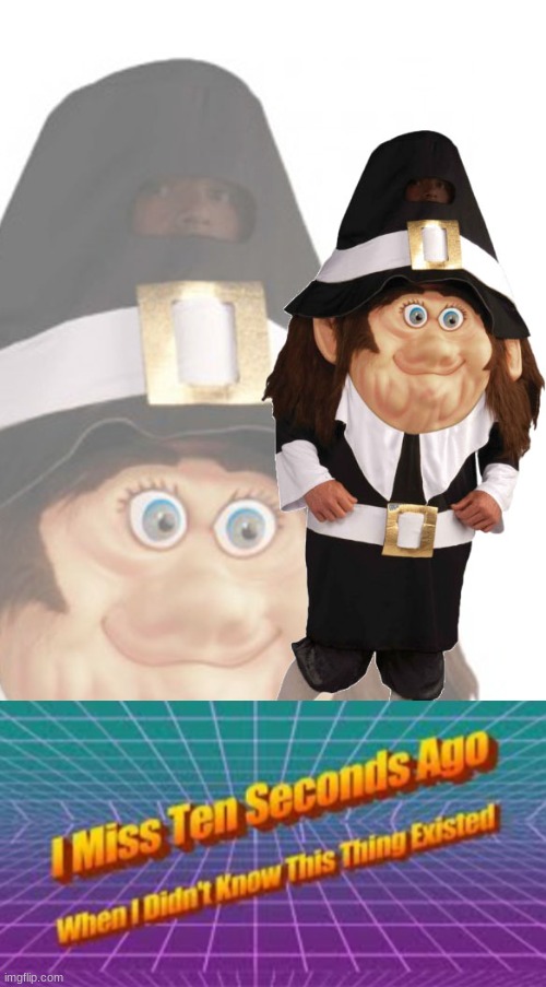 why dose this existent | image tagged in pilgrim costume man,i miss ten seconds ago | made w/ Imgflip meme maker