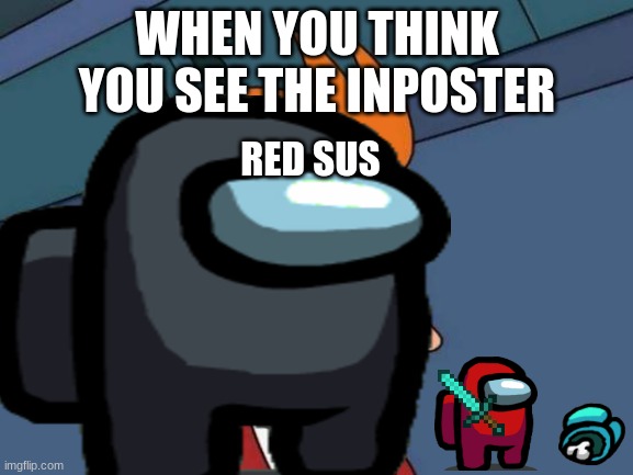 WHEN YOU THINK YOU SEE THE INPOSTER; RED SUS | image tagged in pie charts | made w/ Imgflip meme maker