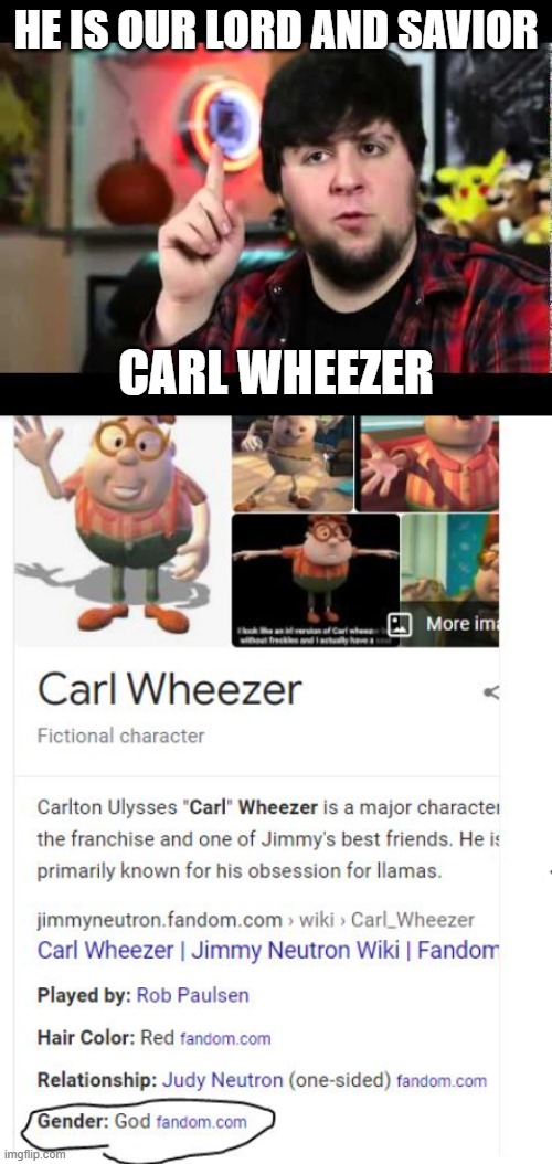 HE IS OUR LORD AND SAVIOR; CARL WHEEZER | image tagged in jontron i have several questions | made w/ Imgflip meme maker