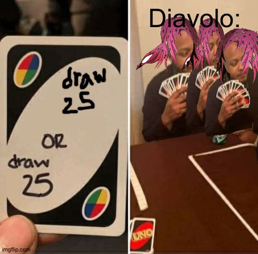 the mafia always win at uno | Diavolo: | image tagged in uno draw 25 cards,jojo's bizarre adventure,uno,giorno giorvana,giorno,diavolo dying | made w/ Imgflip meme maker
