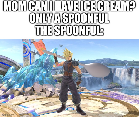 the giant spoon | MOM CAN I HAVE ICE CREAM?
ONLY A SPOONFUL
THE SPOONFUL: | image tagged in super smash bros | made w/ Imgflip meme maker