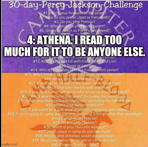 day 4 of desperation | 4: ATHENA. I READ TOO MUCH FOR IT TO BE ANYONE ELSE. | image tagged in percy jackson 30 day challenge | made w/ Imgflip meme maker
