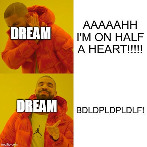 Dream Minecraft | AAAAAHH I'M ON HALF A HEART!!!!! DREAM; BDLDPLDPLDLF! DREAM | image tagged in memes,drake hotline bling | made w/ Imgflip meme maker