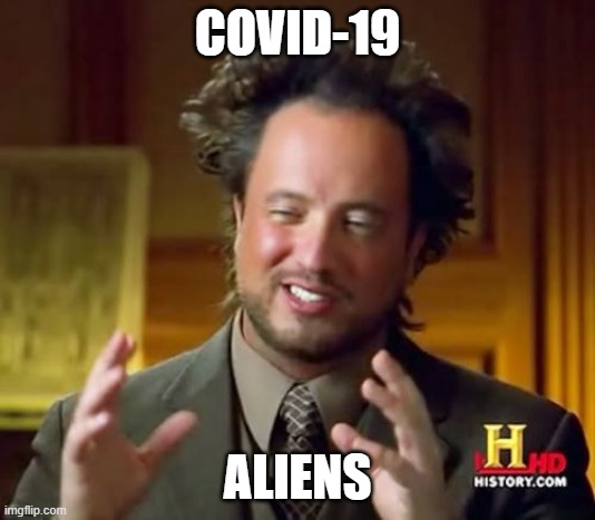 aLiEnS | COVID-19; ALIENS | image tagged in memes,ancient aliens | made w/ Imgflip meme maker