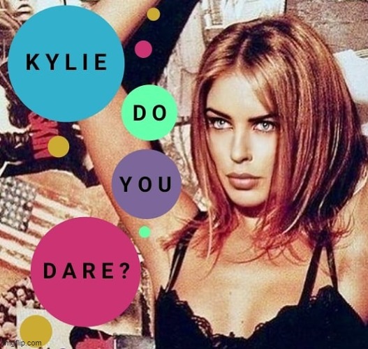 dare what kylie u gotta tell us or its not fair | image tagged in kylie do you dare | made w/ Imgflip meme maker