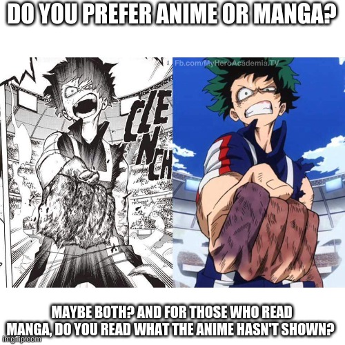 Anime vs Manga | DO YOU PREFER ANIME OR MANGA? MAYBE BOTH? AND FOR THOSE WHO READ MANGA, DO YOU READ WHAT THE ANIME HASN'T SHOWN? | image tagged in manga,vs,anime,which one | made w/ Imgflip meme maker