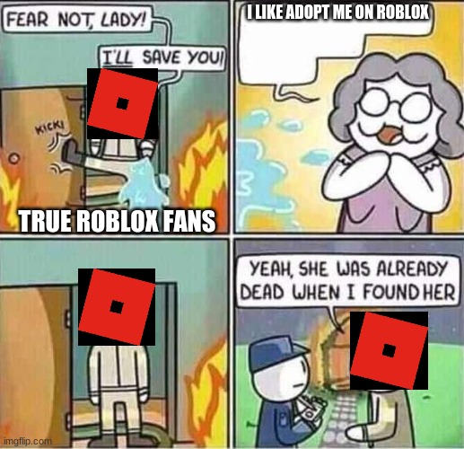 Yeah, she was already dead when I found here. | I LIKE ADOPT ME ON ROBLOX; TRUE ROBLOX FANS | image tagged in yeah she was already dead when i found here | made w/ Imgflip meme maker