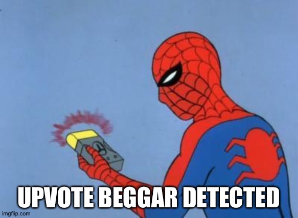 spiderman detector | UPVOTE BEGGAR DETECTED | image tagged in spiderman detector | made w/ Imgflip meme maker