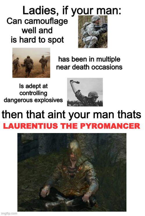 Haha fire thing go brrr pyromancy is ez | LAURENTIUS THE PYROMANCER; then that aint your man thats | image tagged in dark souls | made w/ Imgflip meme maker
