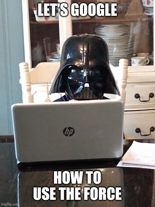 Darth Vader google | LET'S GOOGLE; HOW TO USE THE FORCE | image tagged in star wars,darth vader | made w/ Imgflip meme maker