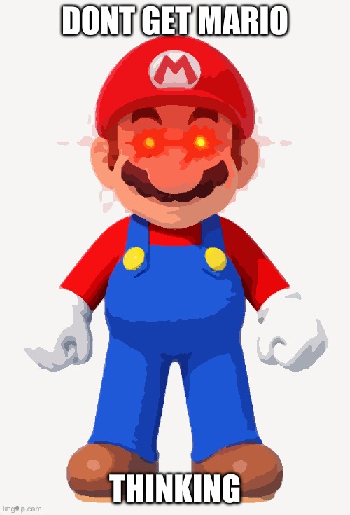mario | DONT GET MARIO; THINKING | image tagged in memes | made w/ Imgflip meme maker