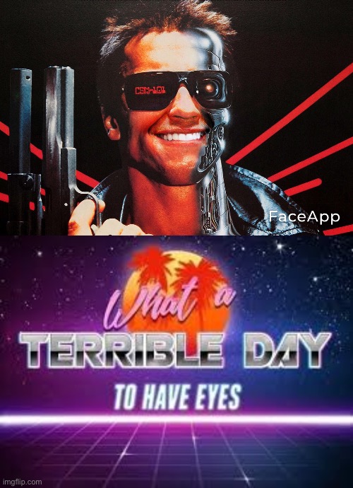 He needs you clothes, your motorcycle, and your soul. | image tagged in what a terrible day to have eyes,terminator,arnold schwarzenegger | made w/ Imgflip meme maker