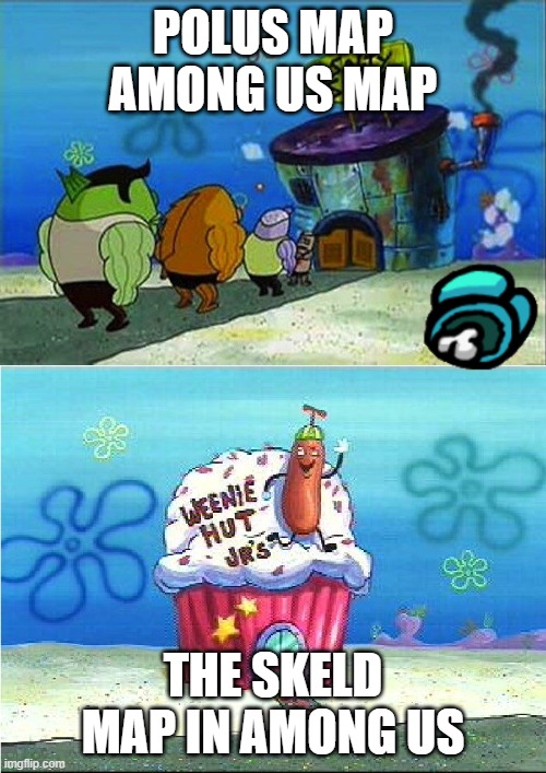 Weenie hit Jr vs Salty Spitoon | POLUS MAP AMONG US MAP; THE SKELD MAP IN AMONG US | image tagged in weenie hit jr vs salty spitoon | made w/ Imgflip meme maker