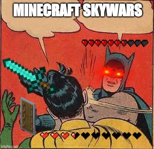 Batman Slapping Robin | MINECRAFT SKYWARS | image tagged in memes,batman slapping robin | made w/ Imgflip meme maker