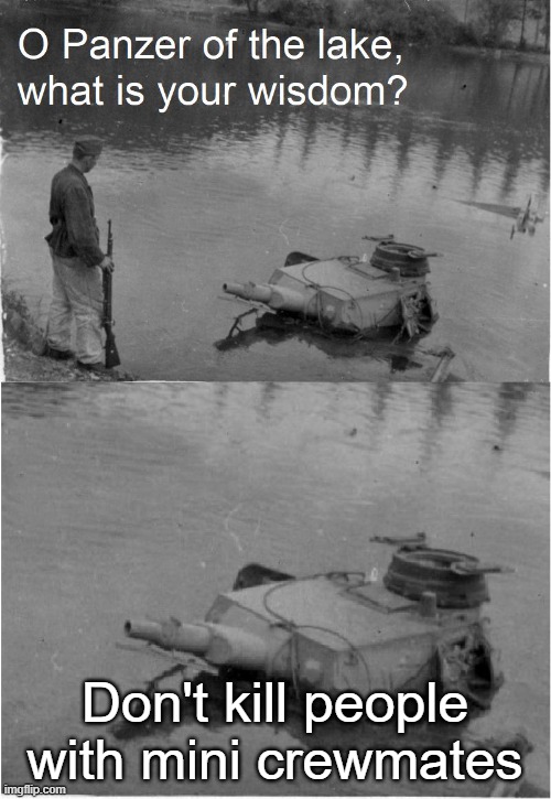 o panzer of the lake | Don't kill people with mini crewmates | image tagged in o panzer of the lake | made w/ Imgflip meme maker
