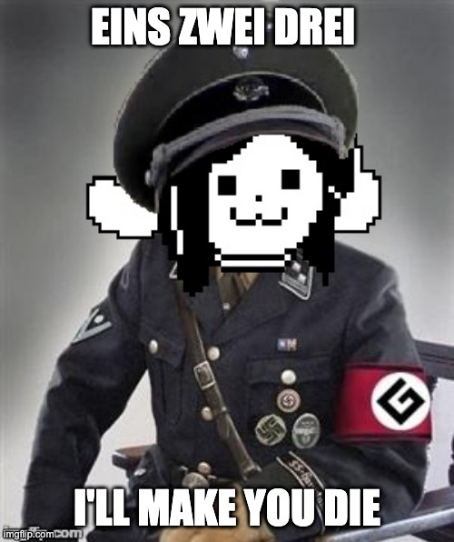 German Tem, hope not CoNtroVerSiAL. Bad comedy | EINS ZWEI DREI; I'LL MAKE YOU DIE | image tagged in grammar temmie | made w/ Imgflip meme maker