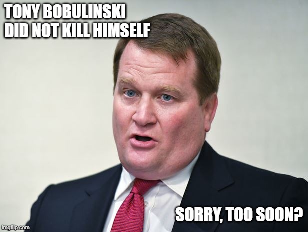 Tony Bobulinski | TONY BOBULINSKI DID NOT KILL HIMSELF; SORRY, TOO SOON? | image tagged in suicide squad | made w/ Imgflip meme maker