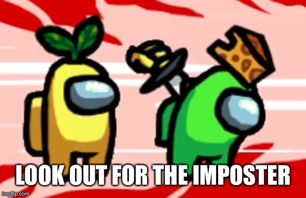 Among Us Stab | LOOK OUT FOR THE IMPOSTER | image tagged in among us stab | made w/ Imgflip meme maker