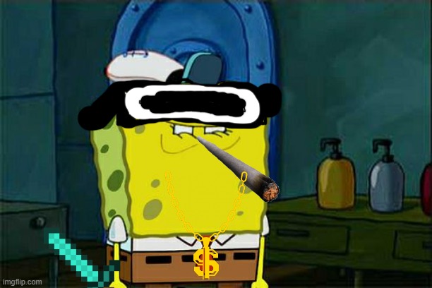 ULTRA COOL SPONGE BOB | image tagged in memes,don't you squidward | made w/ Imgflip meme maker