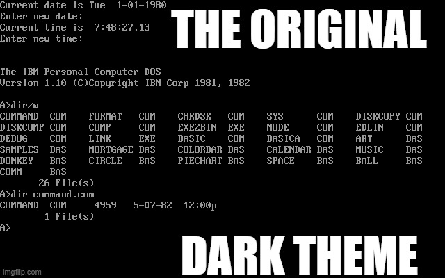 OG Dark Theme | THE ORIGINAL; DARK THEME | image tagged in dark,blinded by the light,old school | made w/ Imgflip meme maker