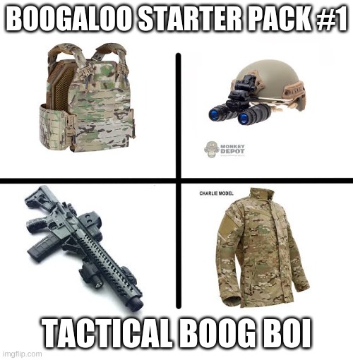 Blank Starter Pack Meme | BOOGALOO STARTER PACK #1; TACTICAL BOOG BOI | image tagged in memes,blank starter pack | made w/ Imgflip meme maker