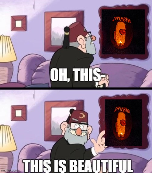 This among us pumpkin is beautiful | image tagged in grunkle stan beautiful | made w/ Imgflip meme maker