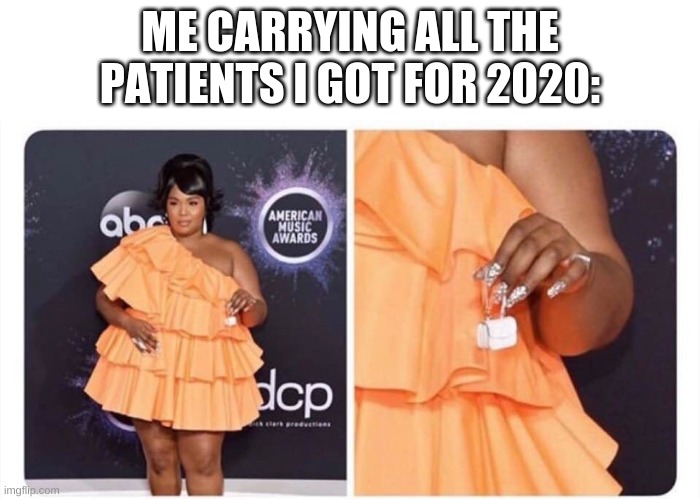 i am so done LOL | ME CARRYING ALL THE PATIENTS I GOT FOR 2020: | image tagged in purse,lol,lel,oof,idk | made w/ Imgflip meme maker