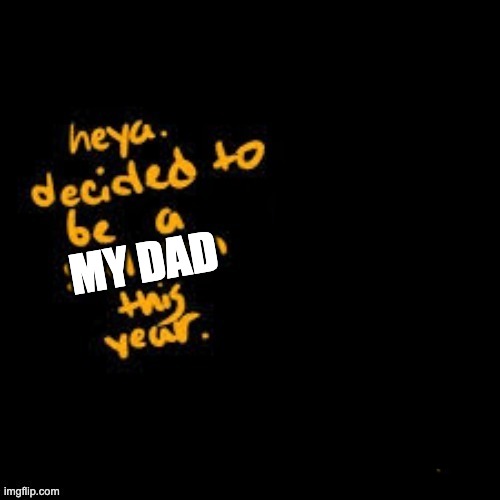 MY DAD | made w/ Imgflip meme maker