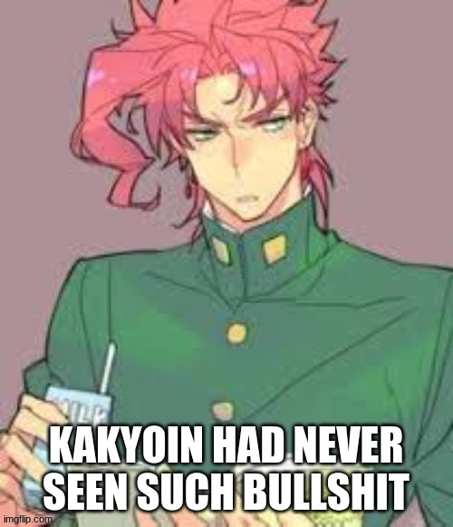 KAKYOIN HAD NEVER SEEN SUCH BULLSHIT | made w/ Imgflip meme maker