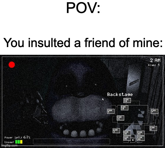 POV:; You insulted a friend of mine: | image tagged in bonnie staring into camera,fnaf,five nights at freddy's,memes | made w/ Imgflip meme maker