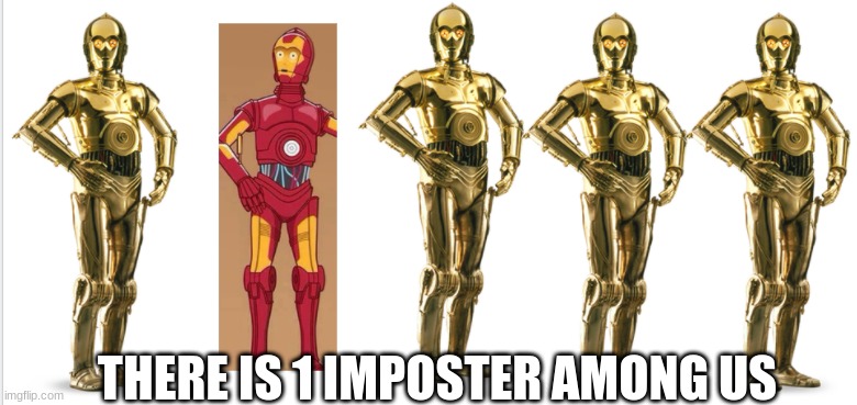 star wars amongus | THERE IS 1 IMPOSTER AMONG US | image tagged in among us,star wars,c3po | made w/ Imgflip meme maker
