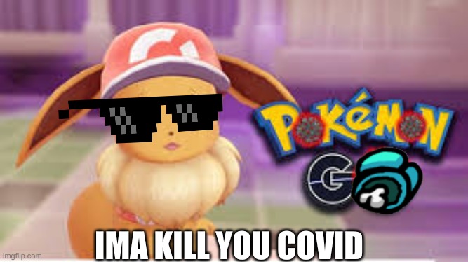 you better look out covid | IMA KILL YOU COVID | image tagged in im about to end this mans whole career | made w/ Imgflip meme maker