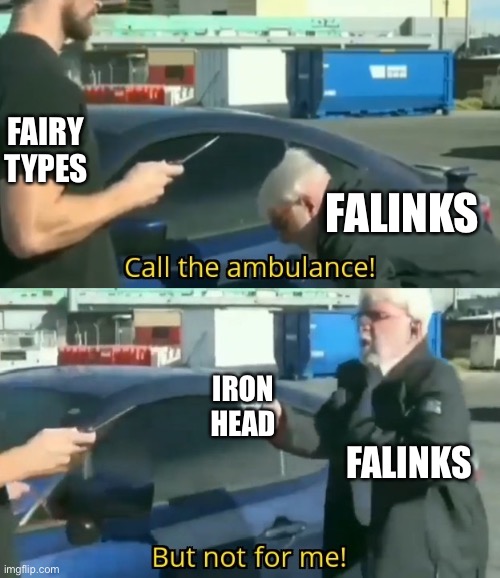 A Pokémon meme | FAIRY TYPES; FALINKS; IRON HEAD; FALINKS | image tagged in call an ambulance but not for me | made w/ Imgflip meme maker