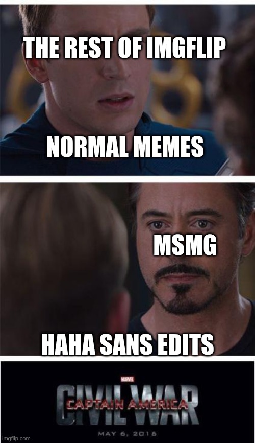 Marvel Civil War 1 Meme | THE REST OF IMGFLIP; NORMAL MEMES; MSMG; HAHA SANS EDITS | image tagged in memes,marvel civil war 1 | made w/ Imgflip meme maker