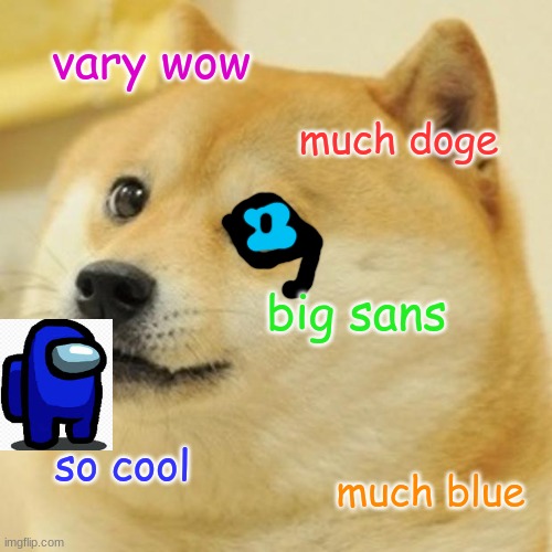 Doge | vary wow; much doge; big sans; so cool; much blue | image tagged in memes,doge | made w/ Imgflip meme maker