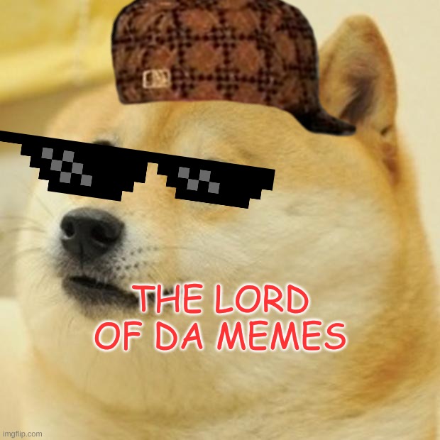 Doge Meme | THE LORD OF DA MEMES | image tagged in memes,doge | made w/ Imgflip meme maker